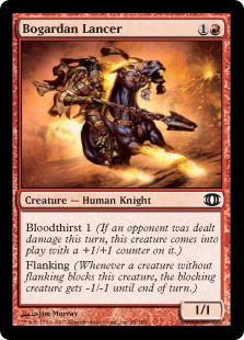 Bogardan Lancer
 Bloodthirst 1 (If an opponent was dealt damage this turn, this creature enters the battlefield with a +1/+1 counter on it.)
Flanking (Whenever a creature without flanking blocks this creature, the blocking creature gets -1/-1 until end of turn.)